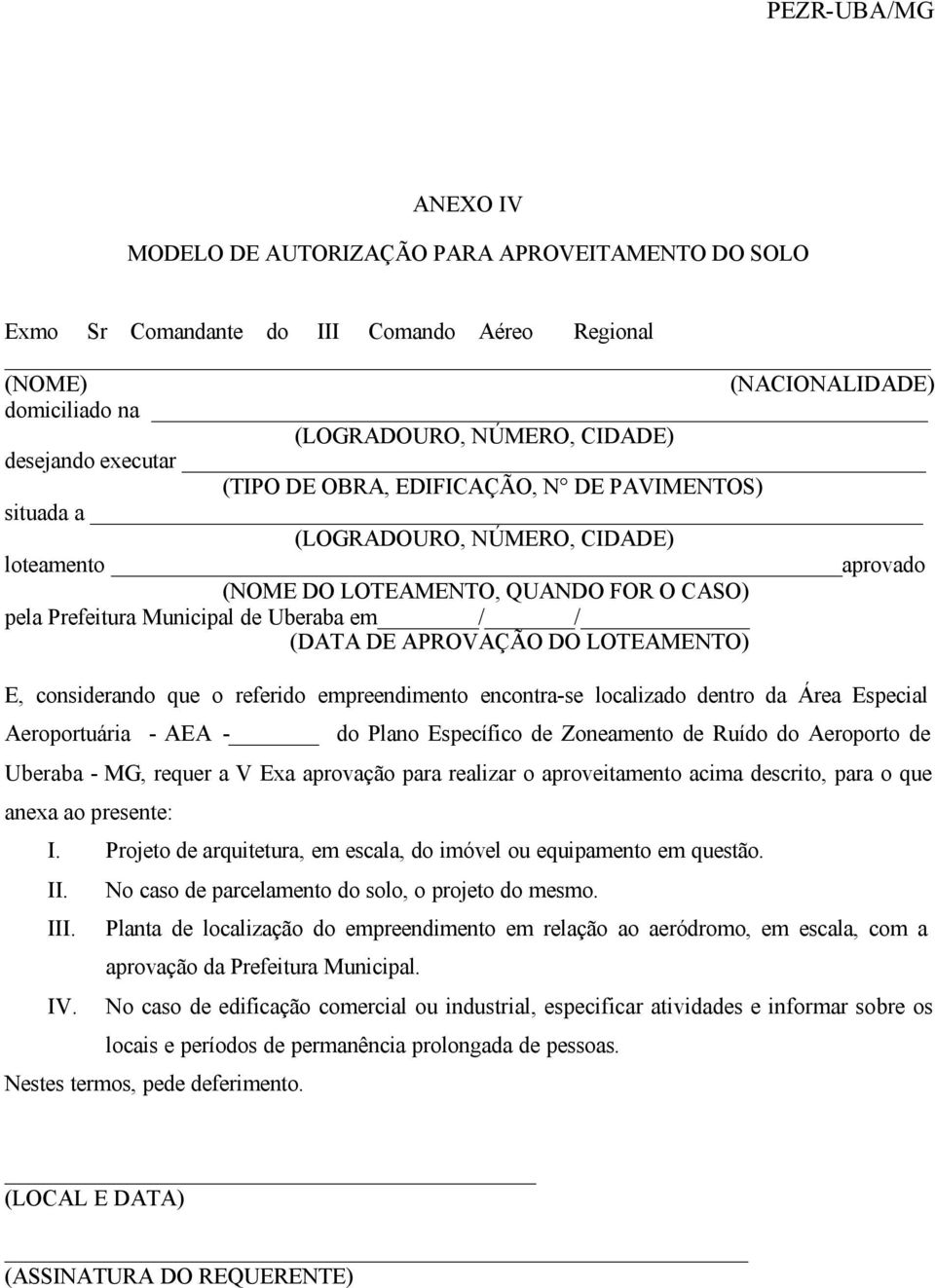 DO LOTEAMENTO) E, considerando que o referido empreendimento encontra-se localizado dentro da Área Especial Aeroportuária - AEA - do Plano Específico de Zoneamento de Ruído do Aeroporto de Uberaba -