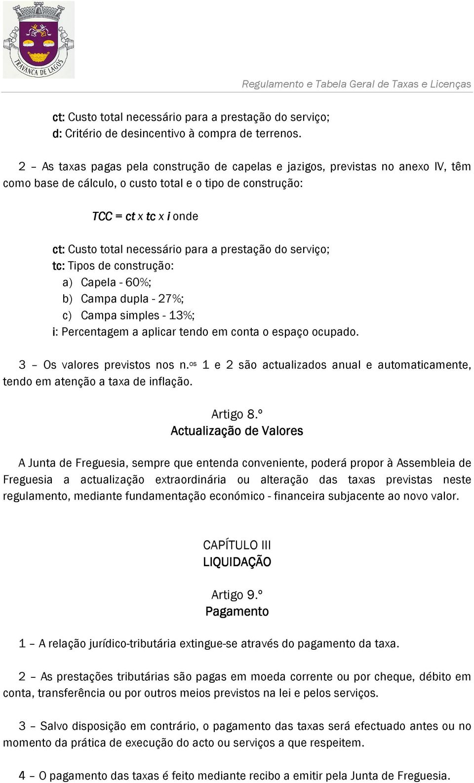 prestação do serviço; tc: Tipos de construção: a) Capela - 60%; b) Campa dupla - 27%; c) Campa simples - 13%; i: Percentagem a aplicar tendo em conta o espaço ocupado. 3 Os valores previstos nos n.