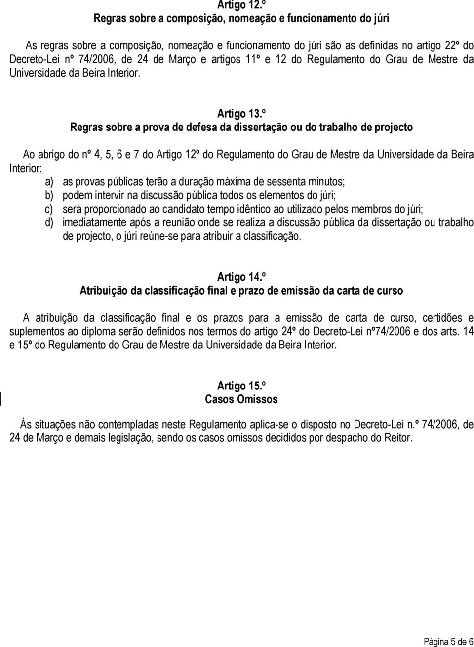 artigos 11º e 12 do Regulamento do Grau de Mestre da Universidade da Beira Interior. Artigo 13.