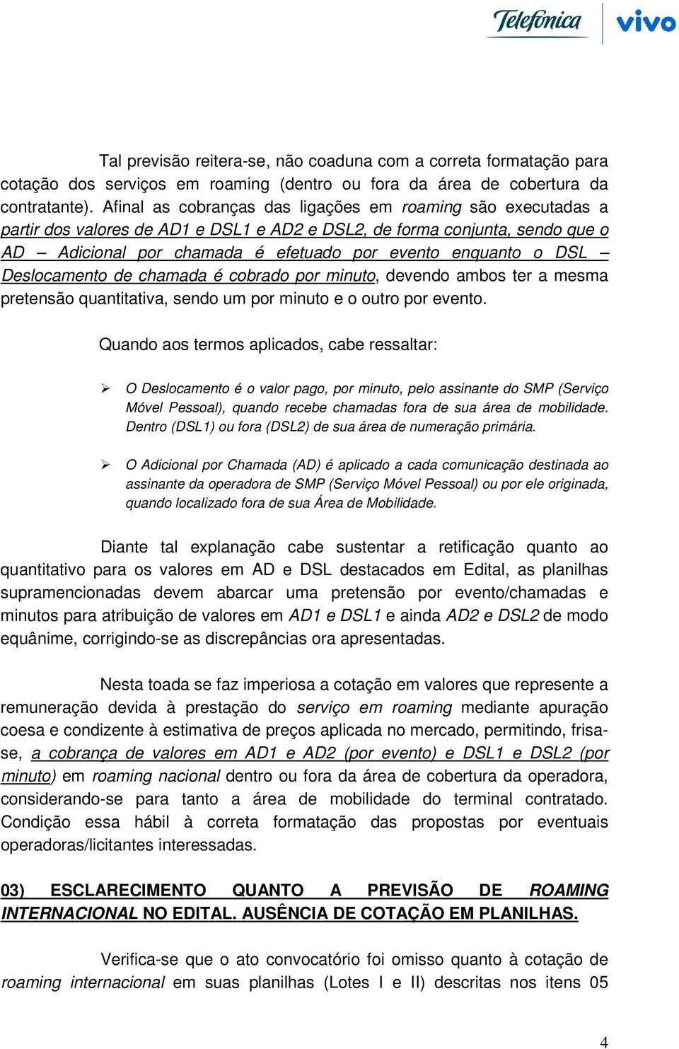 DSL Deslocamento de chamada é cobrado por minuto, devendo ambos ter a mesma pretensão quantitativa, sendo um por minuto e o outro por evento.