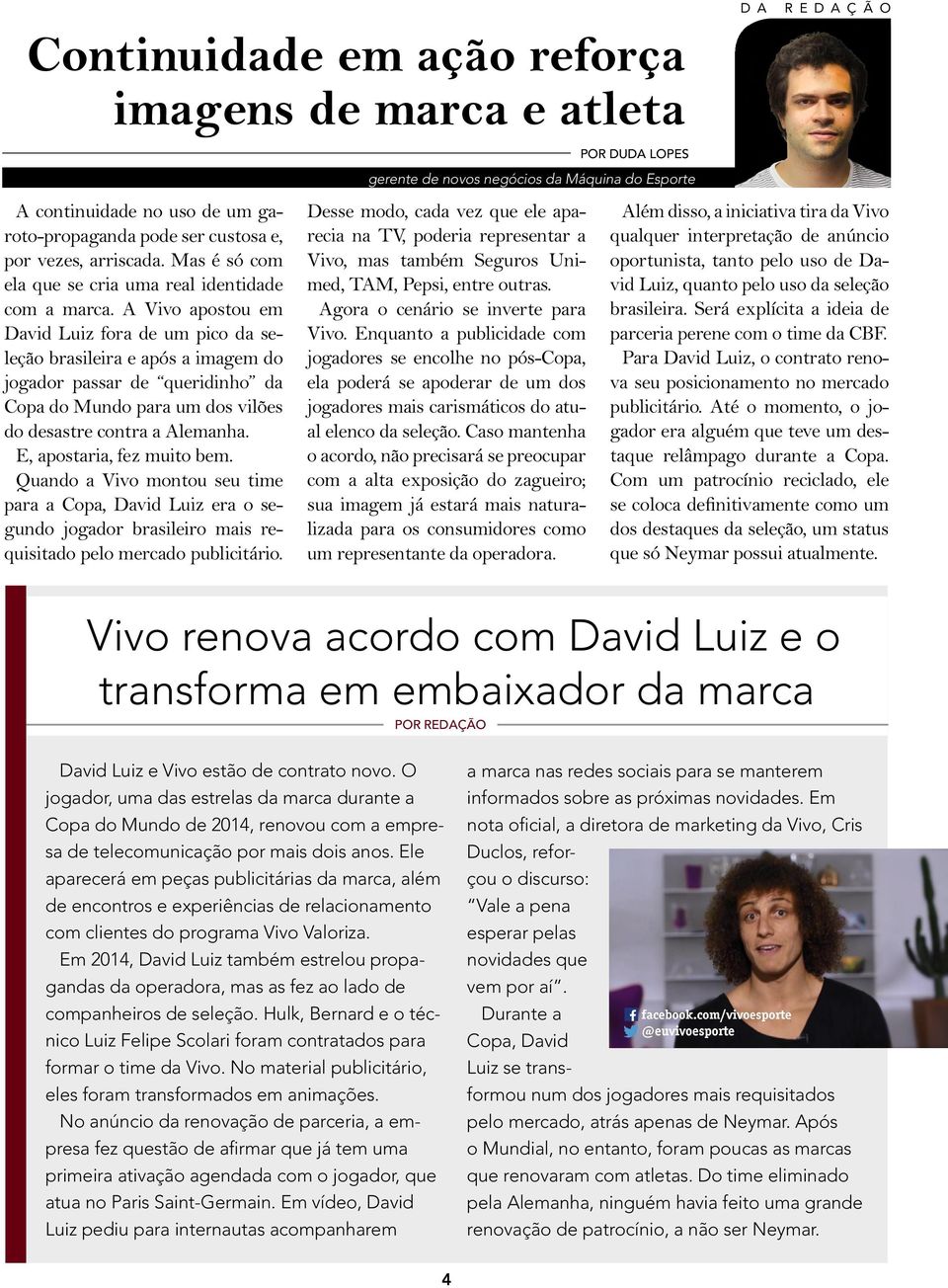 A Vivo apostou em David Luiz fora de um pico da seleção brasileira e após a imagem do jogador passar de queridinho da Copa do Mundo para um dos vilões do desastre contra a Alemanha.