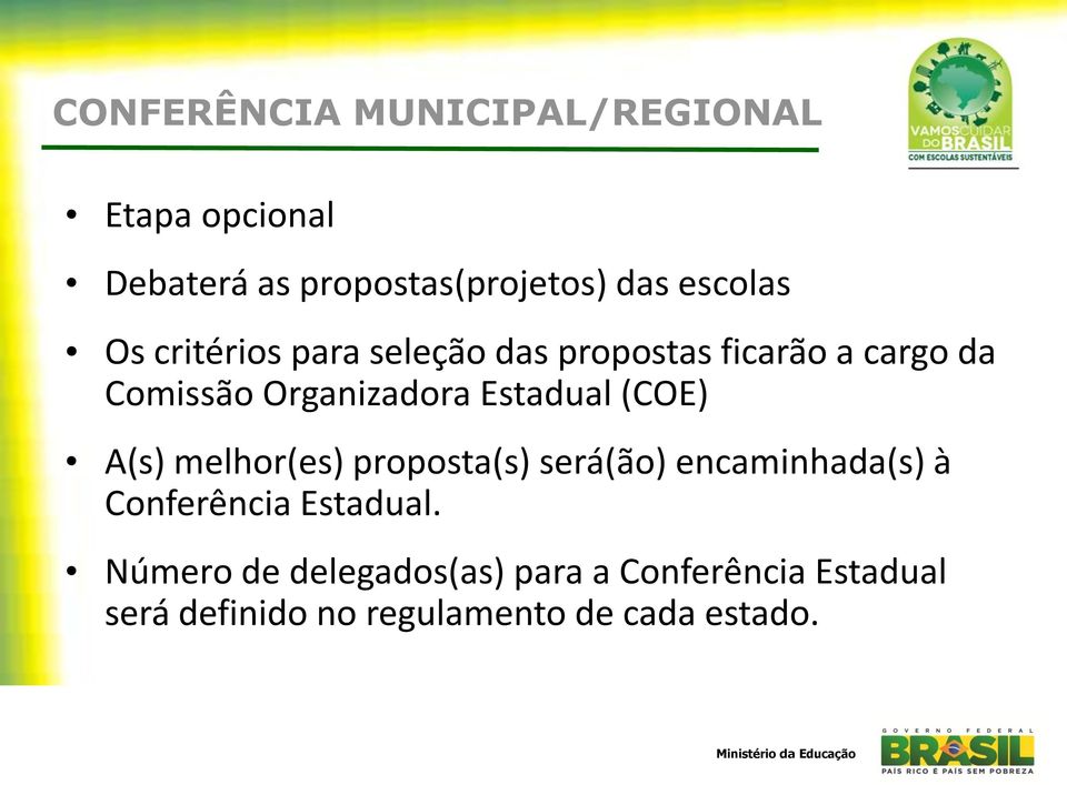 (COE) A(s) melhor(es) proposta(s) será(ão) encaminhada(s) à Conferência Estadual.