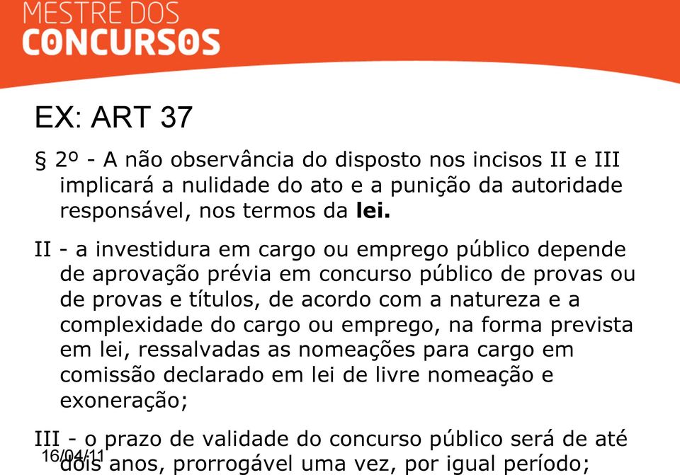 II - a investidura em cargo ou emprego público depende de aprovação prévia em concurso público de provas ou de provas e títulos, de acordo com