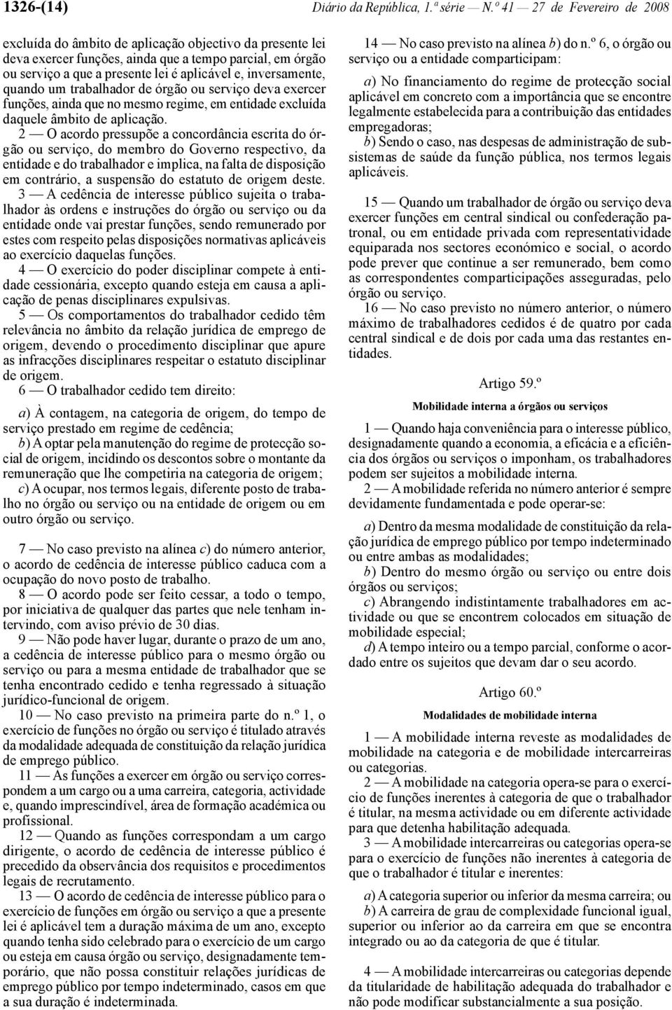 inversamente, quando um trabalhador de órgão ou serviço deva exercer funções, ainda que no mesmo regime, em entidade excluída daquele âmbito de aplicação.