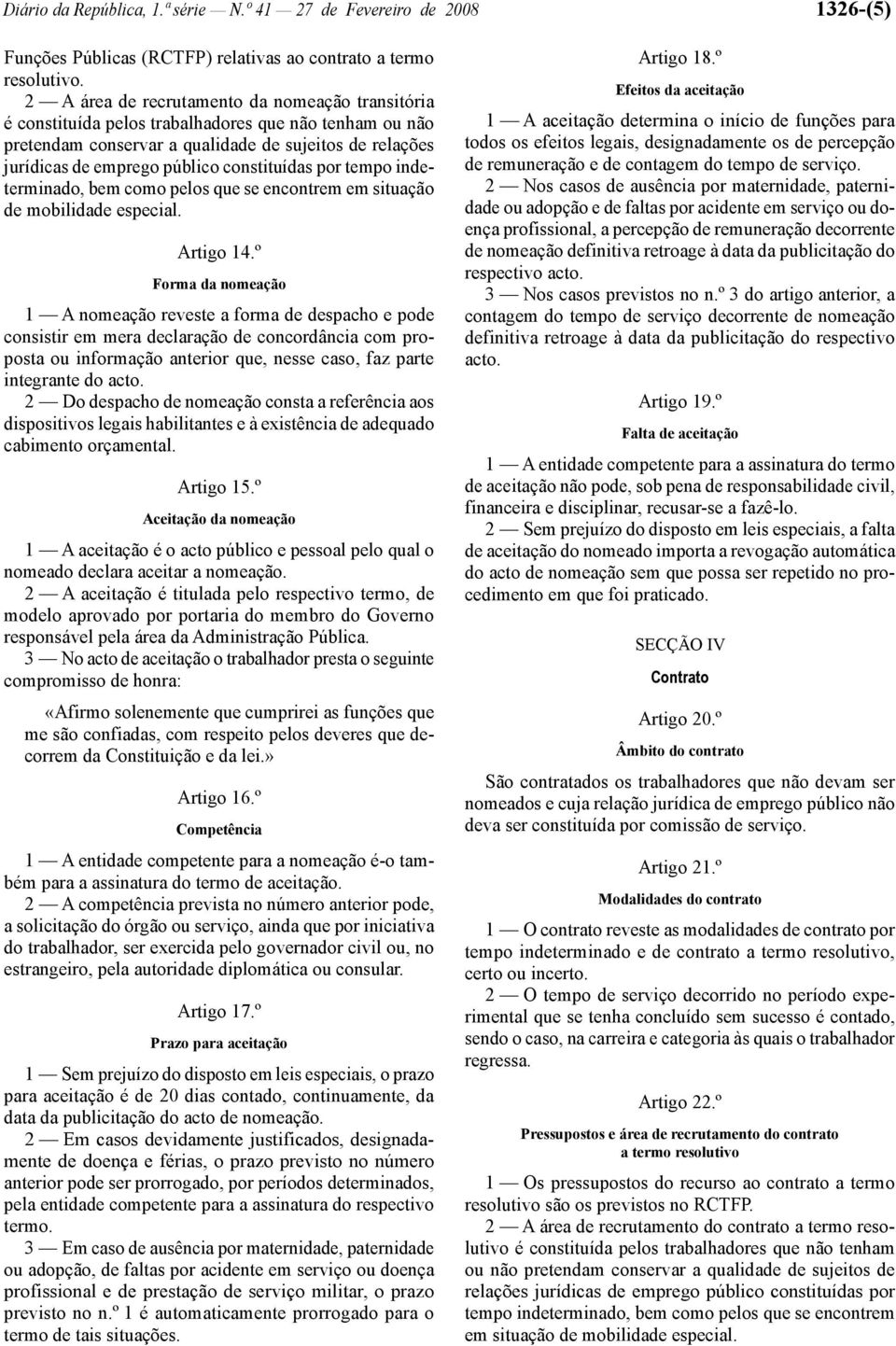 constituídas por tempo indeterminado, bem como pelos que se encontrem em situação de mobilidade especial. Artigo 14.