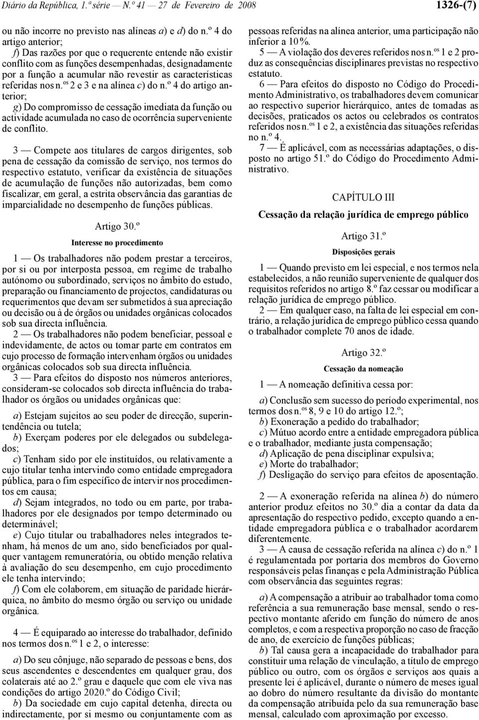 nos n. os 2 e 3 e na alínea c) do n.º 4 do artigo anterior; g) Do compromisso de cessação imediata da função ou actividade acumulada no caso de ocorrência superveniente de conflito.