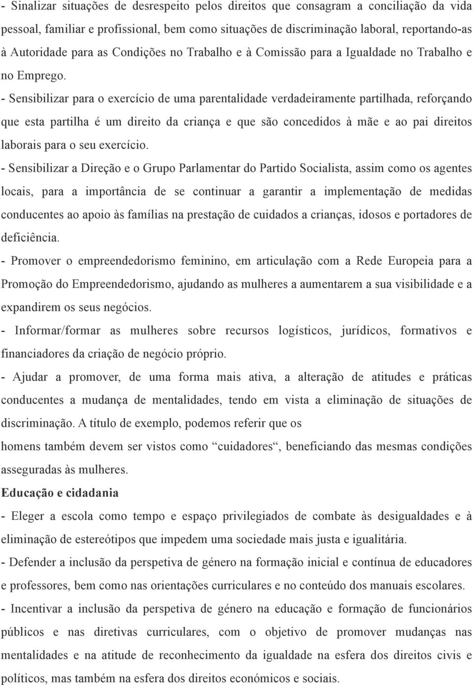 - Sensibilizar para o exercício de uma parentalidade verdadeiramente partilhada, reforçando que esta partilha é um direito da criança e que são concedidos à mãe e ao pai direitos laborais para o seu