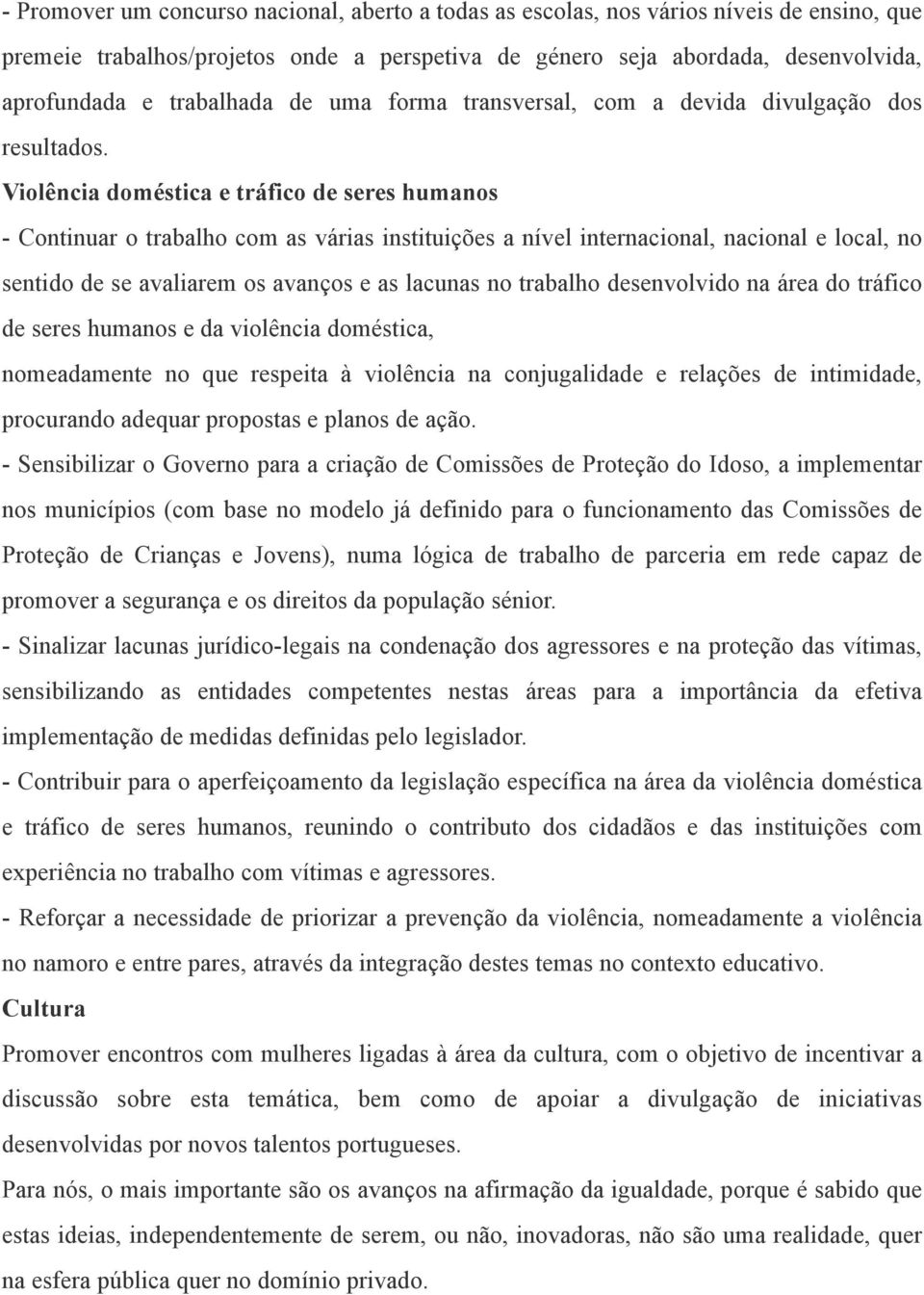 Violência doméstica e tráfico de seres humanos - Continuar o trabalho com as várias instituições a nível internacional, nacional e local, no sentido de se avaliarem os avanços e as lacunas no