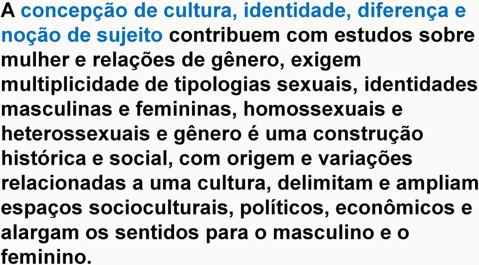 heterossexuais e gênero é uma construção histórica e social, com origem e variações relacionadas a uma cultura,