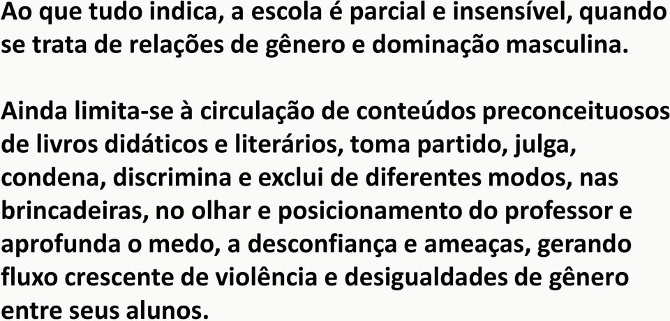 condena, discrimina e exclui de diferentes modos, nas brincadeiras, no olhar e posicionamento do professor e