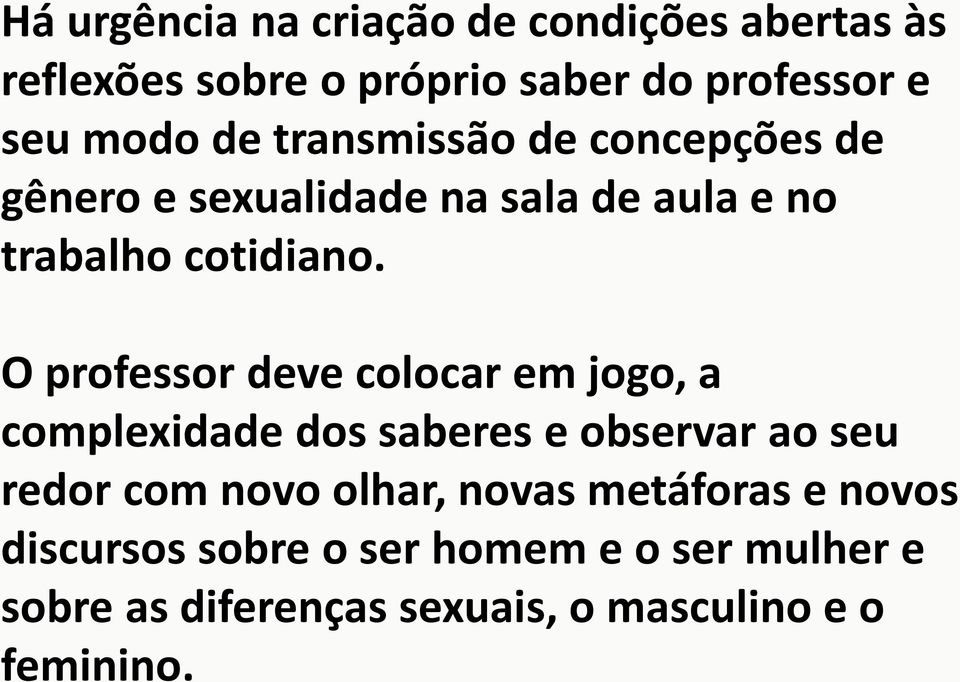 O professor deve colocar em jogo, a complexidade dos saberes e observar ao seu redor com novo olhar,