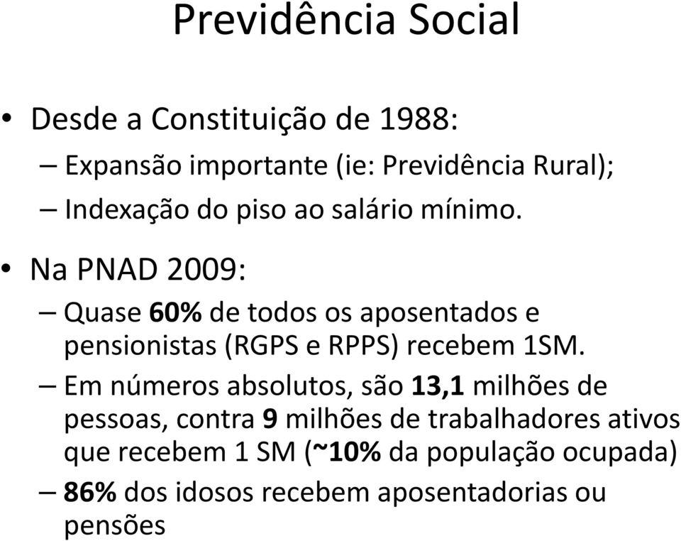 Na PNAD 2009: Quase 60% de todos os aposentados e pensionistas i (RGPS e RPPS) recebem 1SM.