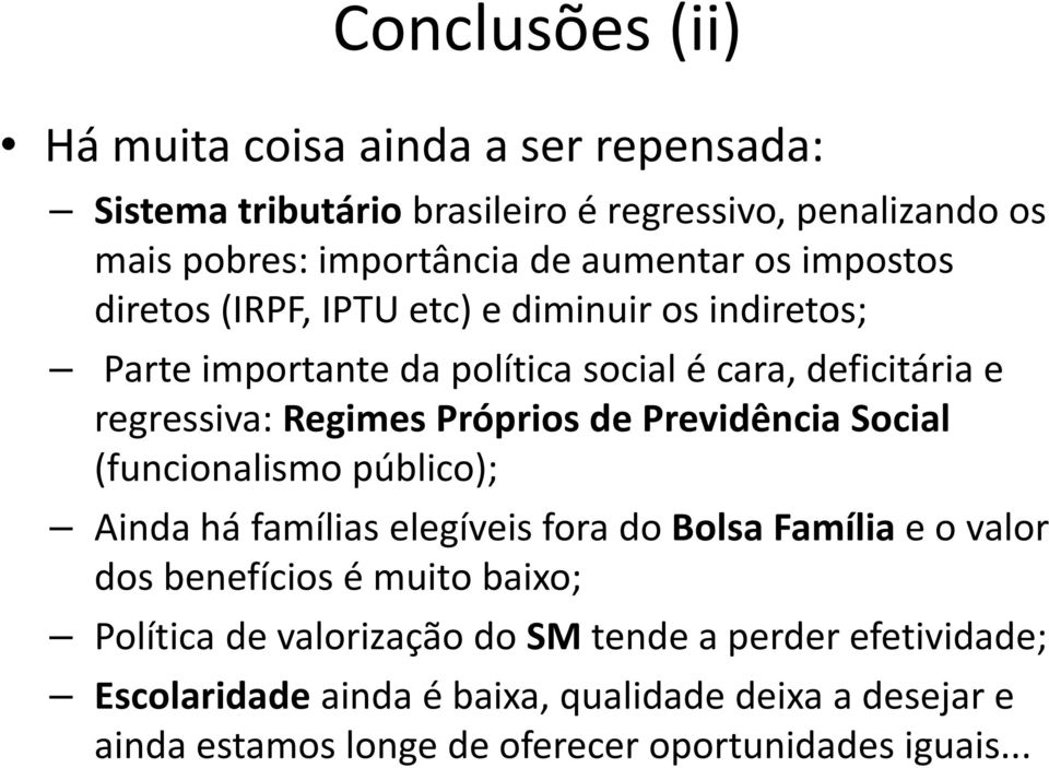 Previdência Social (funcionalismo público); Ainda há famílias elegíveis fora do Bolsa Família e o valor dos benefícios é muito baixo; Política de