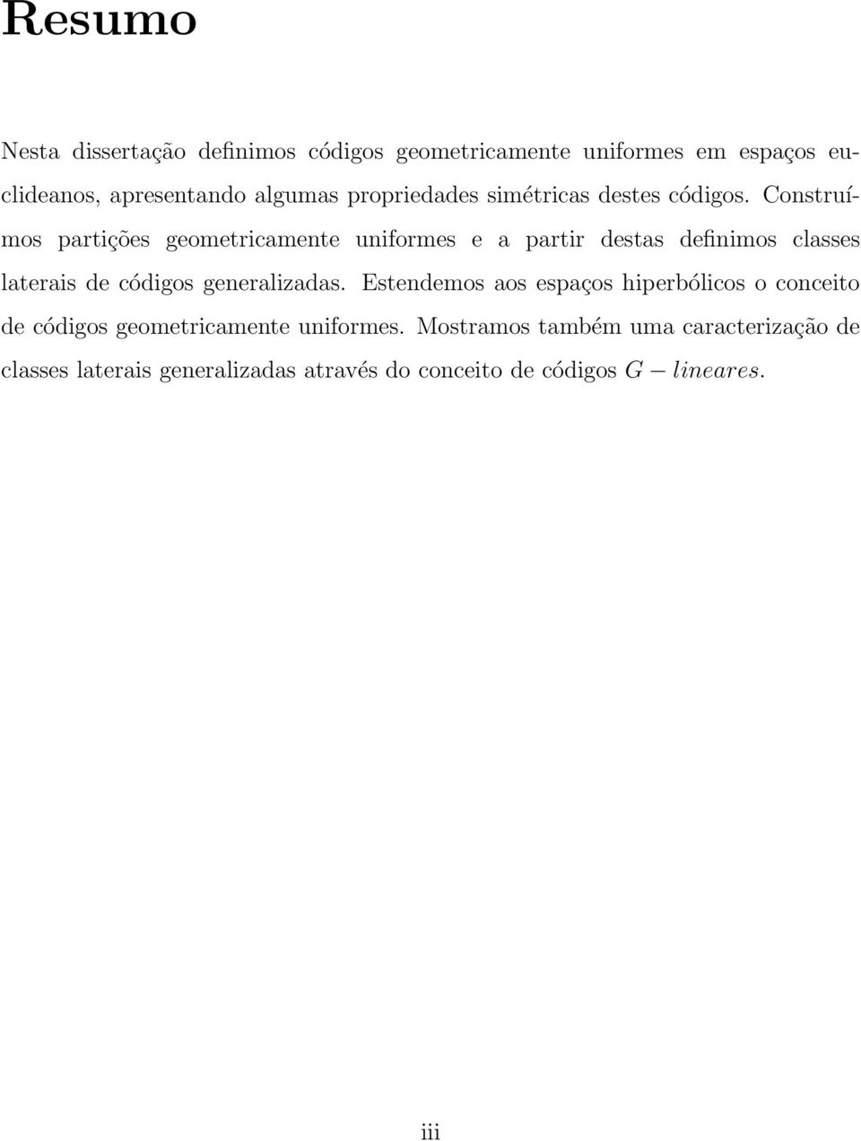 Construímos partições geometricamente uniformes e a partir destas definimos classes laterais de códigos generalizadas.