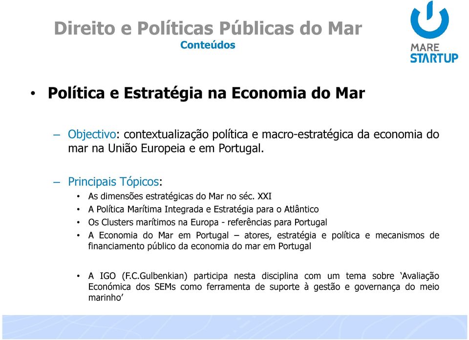 XXI A Política Marítima Integrada e Estratégia para o Atlântico Os Clusters marítimos na Europa- referências para Portugal A Economia do Mar em Portugal atores,