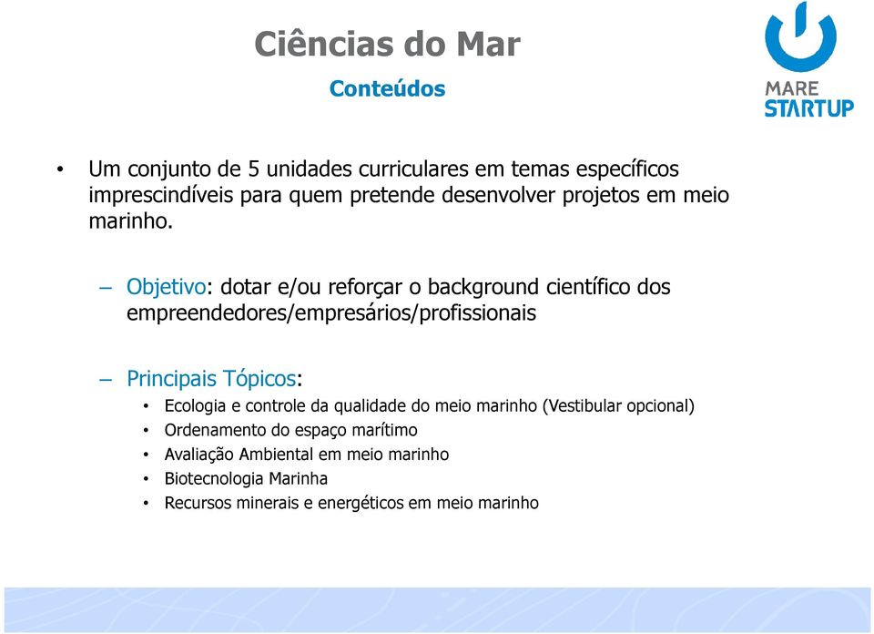 Objetivo: dotar e/ou reforçar o background científico dos empreendedores/empresários/profissionais Principais