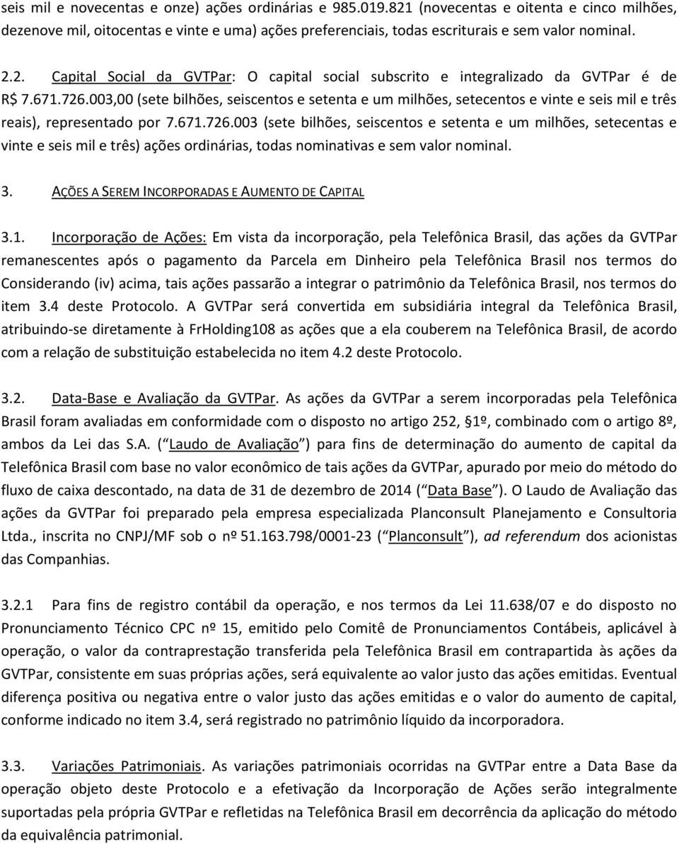 003,00 (sete bilhões, seiscentos e setenta e um milhões, setecentos e vinte e seis mil e três reais), representado por 7.671.726.