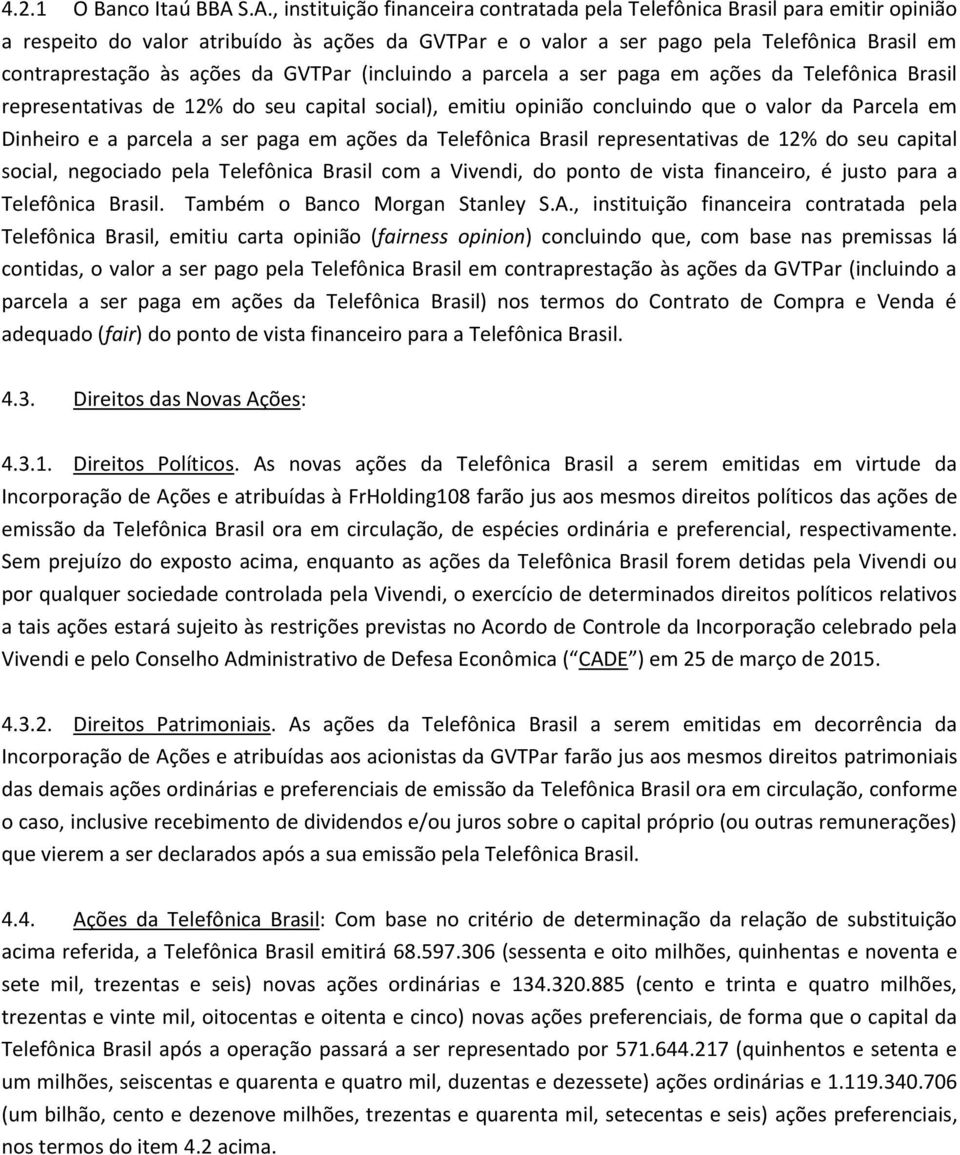 ações da GVTPar (incluindo a parcela a ser paga em ações da Telefônica Brasil representativas de 12% do seu capital social), emitiu opinião concluindo que o valor da Parcela em Dinheiro e a parcela a