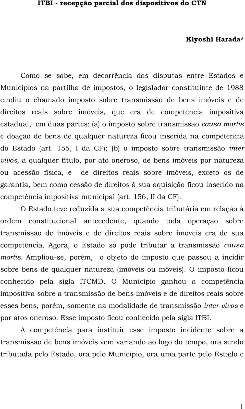 doação de bens de qualquer natureza ficou inserida na competência do Estado (art.