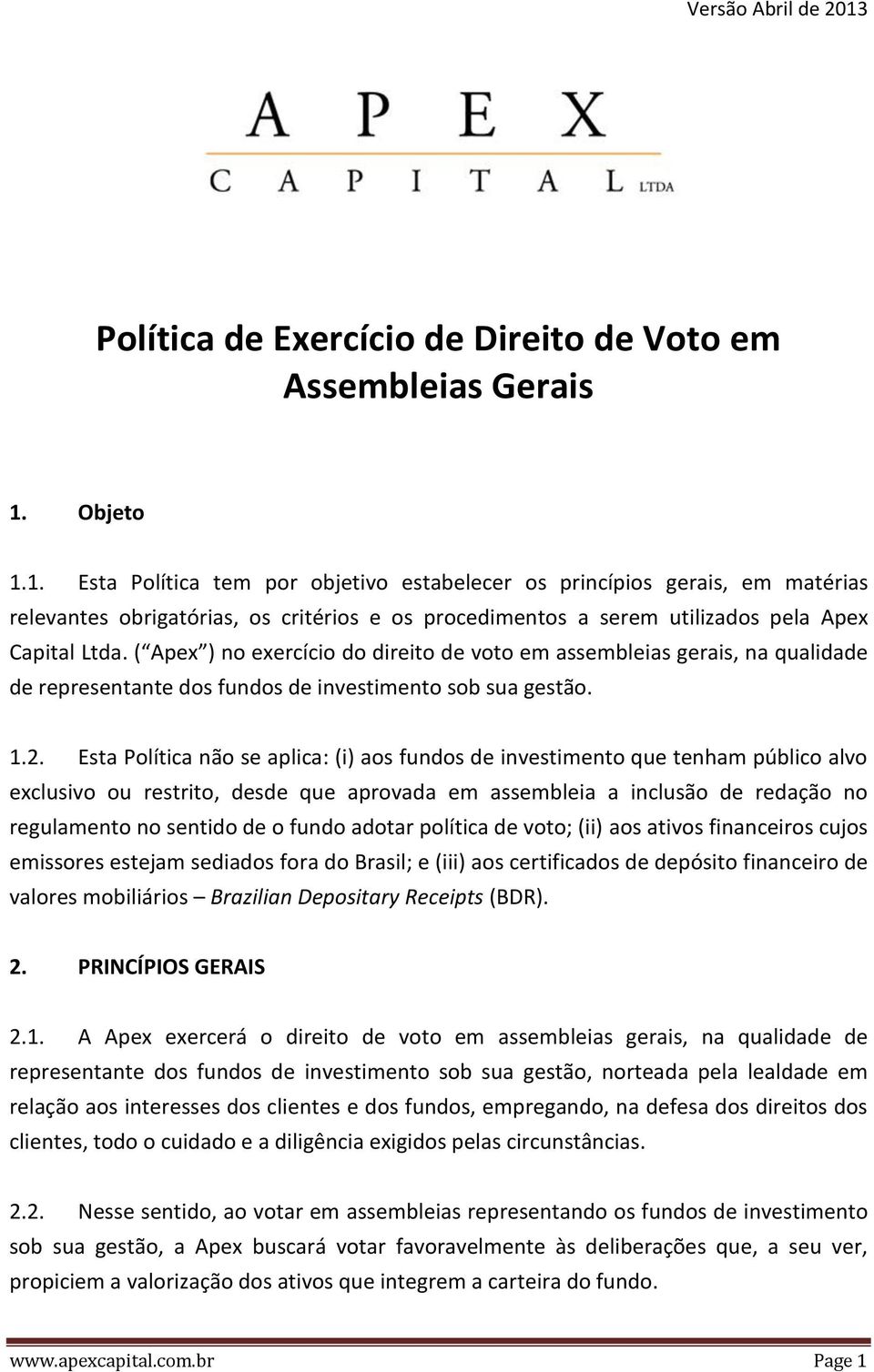 ( Apex ) no exercício do direito de voto em assembleias gerais, na qualidade de representante dos fundos de investimento sob sua gestão. 1.2.