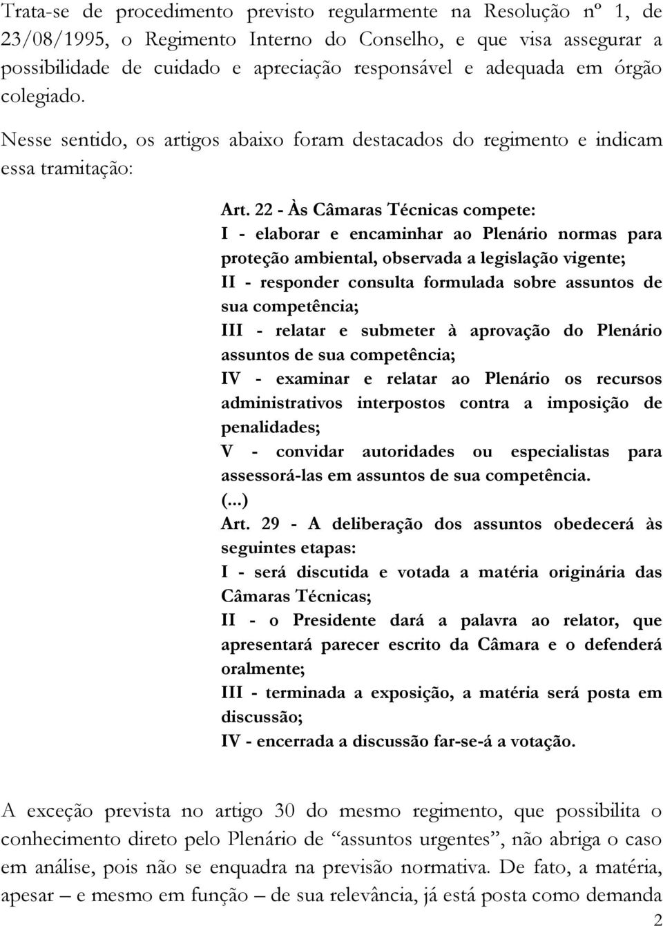 22 - Às Câmaras Técnicas compete: I - elaborar e encaminhar ao Plenário normas para proteção ambiental, observada a legislação vigente; II - responder consulta formulada sobre assuntos de sua