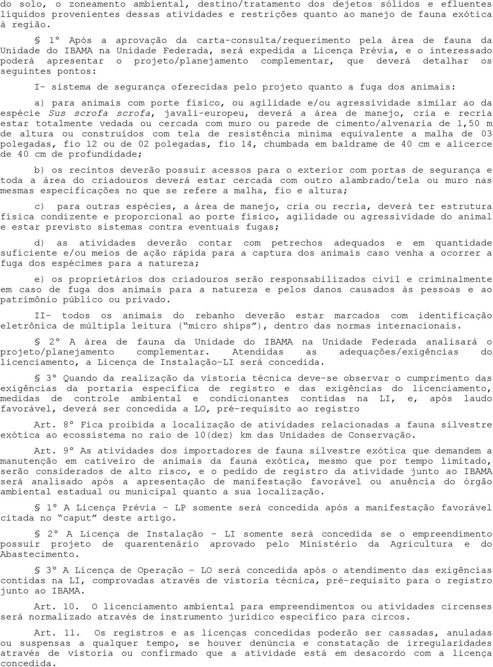 complementar, que deverá detalhar os seguintes pontos: I- sistema de segurança oferecidas pelo projeto quanto a fuga dos animais: a) para animais com porte físico, ou agilidade e/ou agressividade