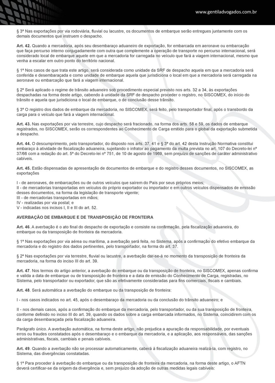 no percurso internacional, será considerado local de embarque aquele em que a mercadoria for carregada no veículo que fará a viagem internacional, mesmo que venha a escalar em outro ponto do