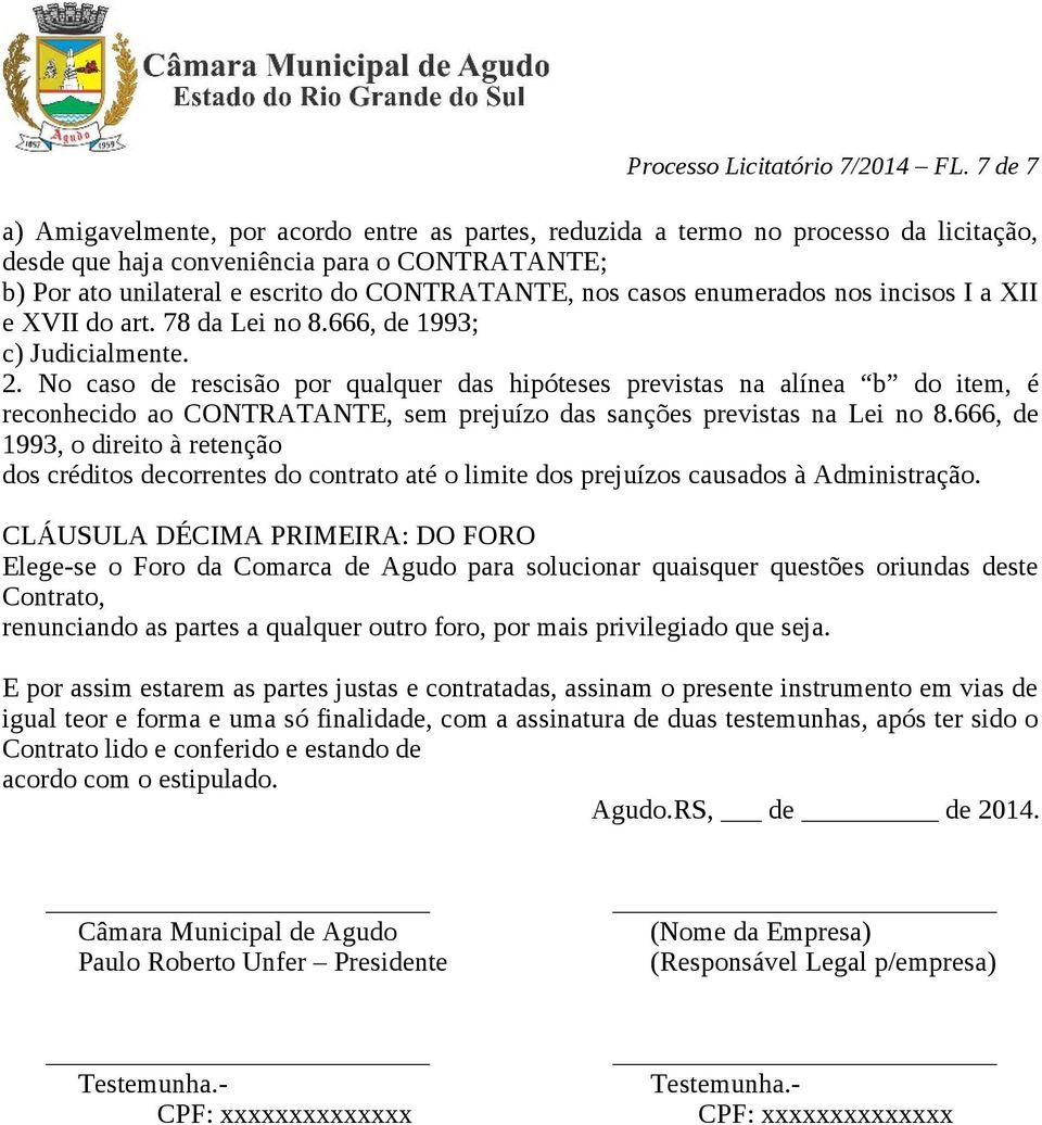 casos enumerados nos incisos I a XII e XVII do art. 78 da Lei no 8.666, de 1993; c) Judicialmente. 2.