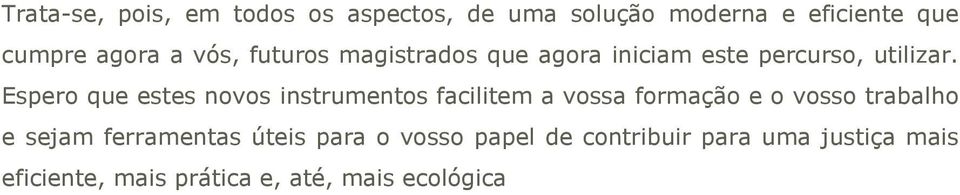 Espero que estes novos instrumentos facilitem a vossa formação e o vosso trabalho e sejam