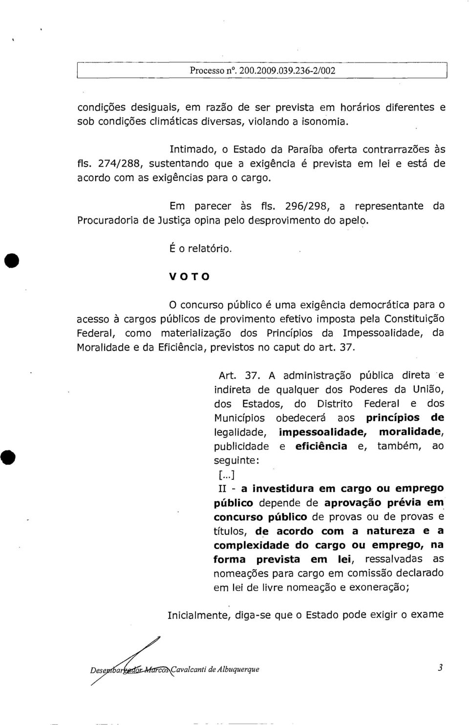 296/298, a representante da Procuradoria de Justiça opina pelo desprovimento do apelo. É o relatório.