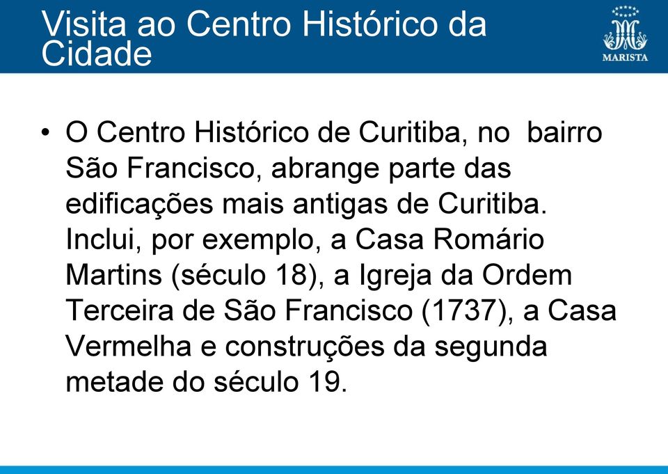 Inclui, por exemplo, a Casa Romário Martins (século 18), a Igreja da Ordem