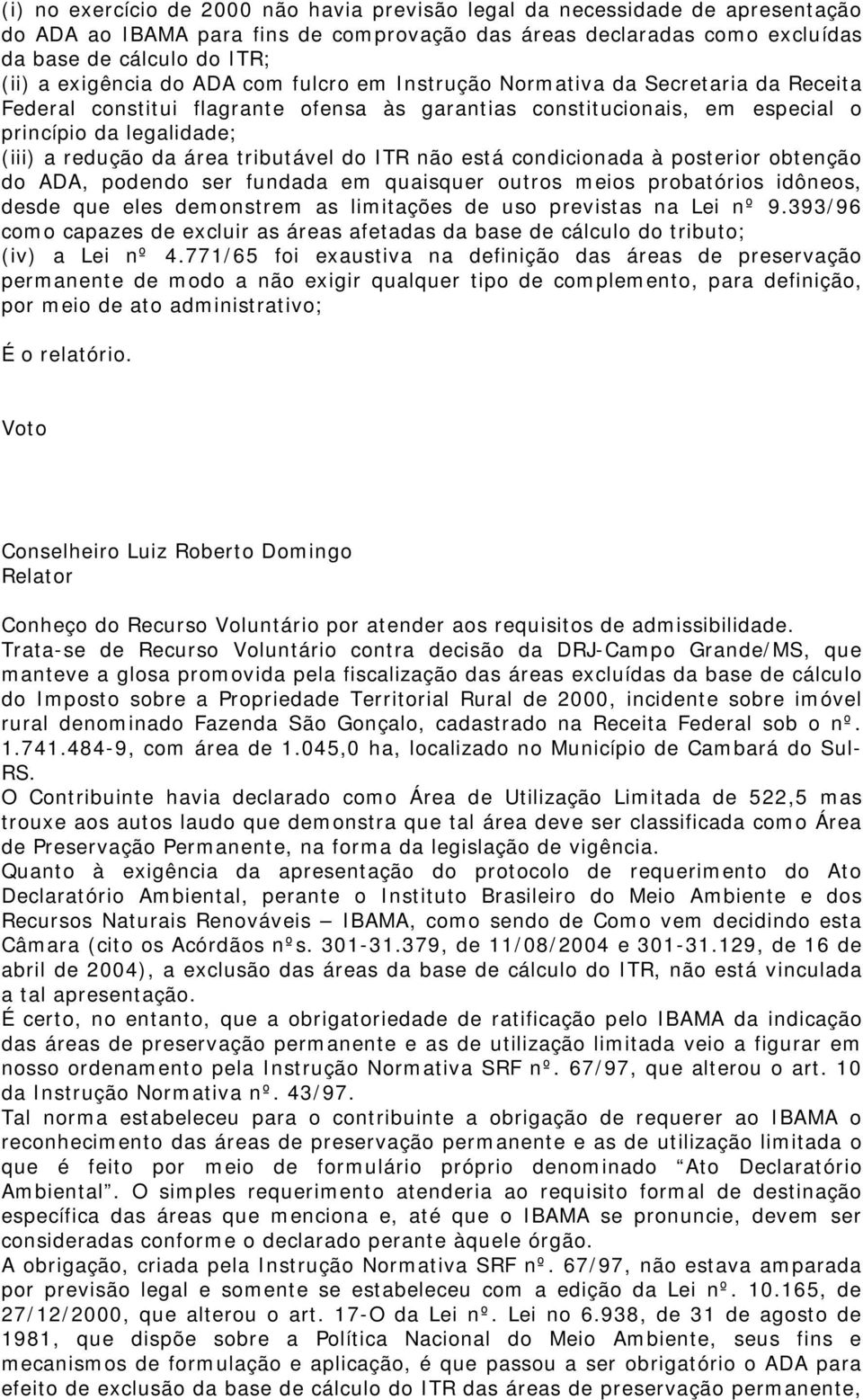 área tributável do ITR não está condicionada à posterior obtenção do ADA, podendo ser fundada em quaisquer outros meios probatórios idôneos, desde que eles demonstrem as limitações de uso previstas