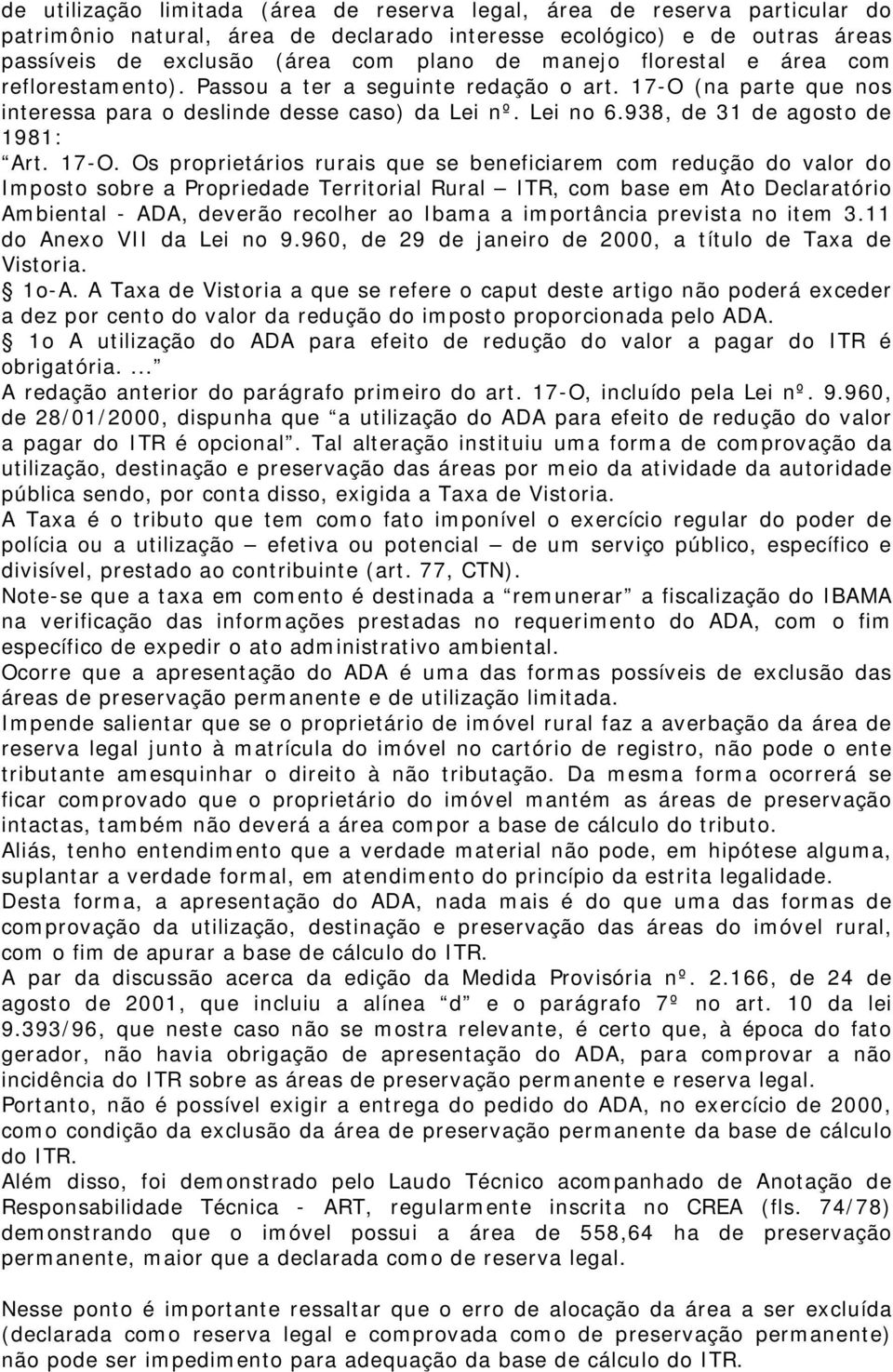 17-O. Os proprietários rurais que se beneficiarem com redução do valor do Imposto sobre a Propriedade Territorial Rural ITR, com base em Ato Declaratório Ambiental - ADA, deverão recolher ao Ibama a