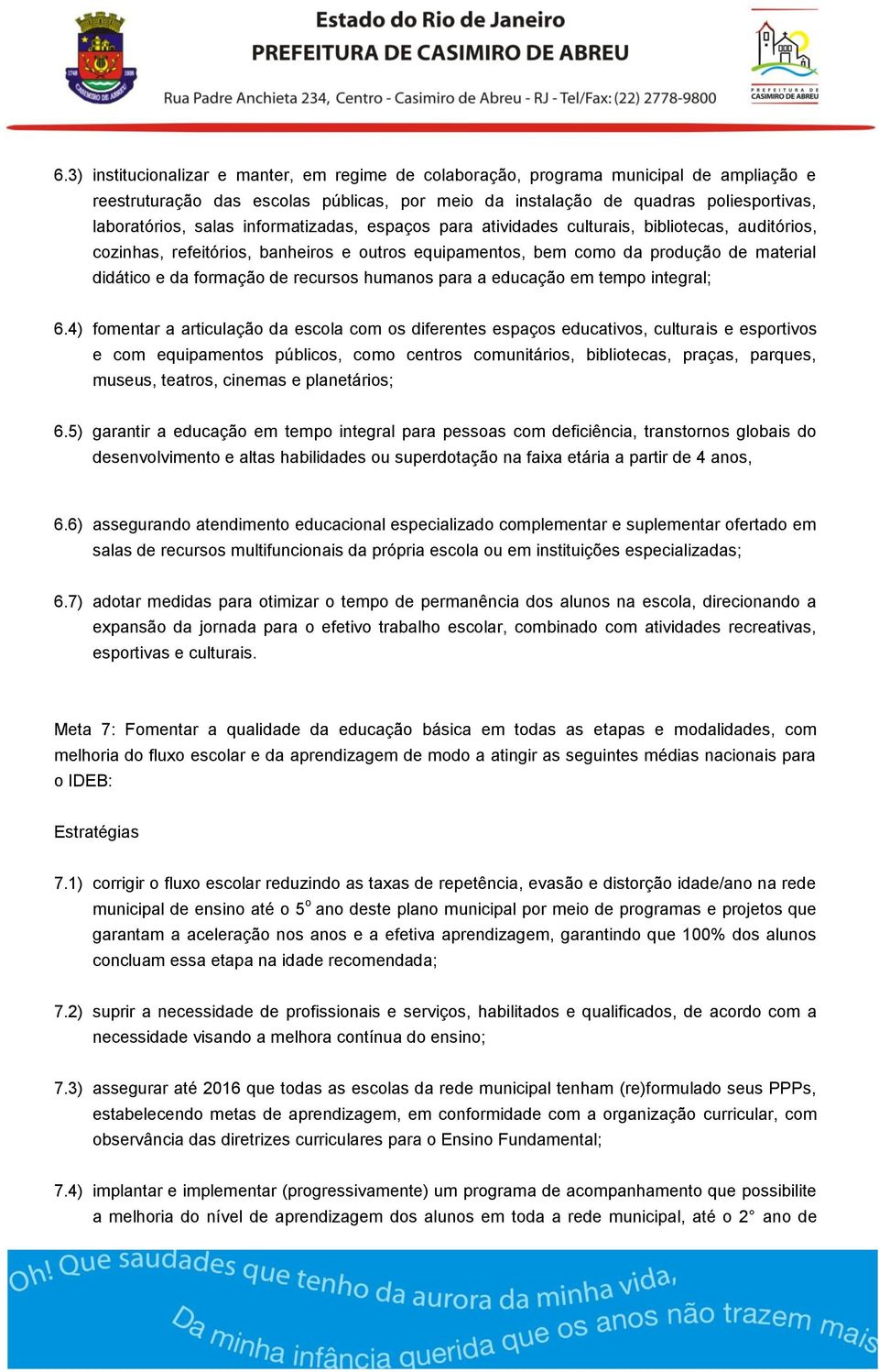 humanos para a educação em tempo integral; 6.