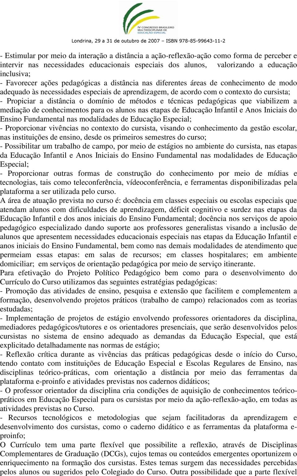 de métodos e técnicas pedagógicas que viabilizem a mediação de conhecimentos para os alunos nas etapas de Educação Infantil e Anos Iniciais do Ensino Fundamental nas modalidades de Educação Especial;