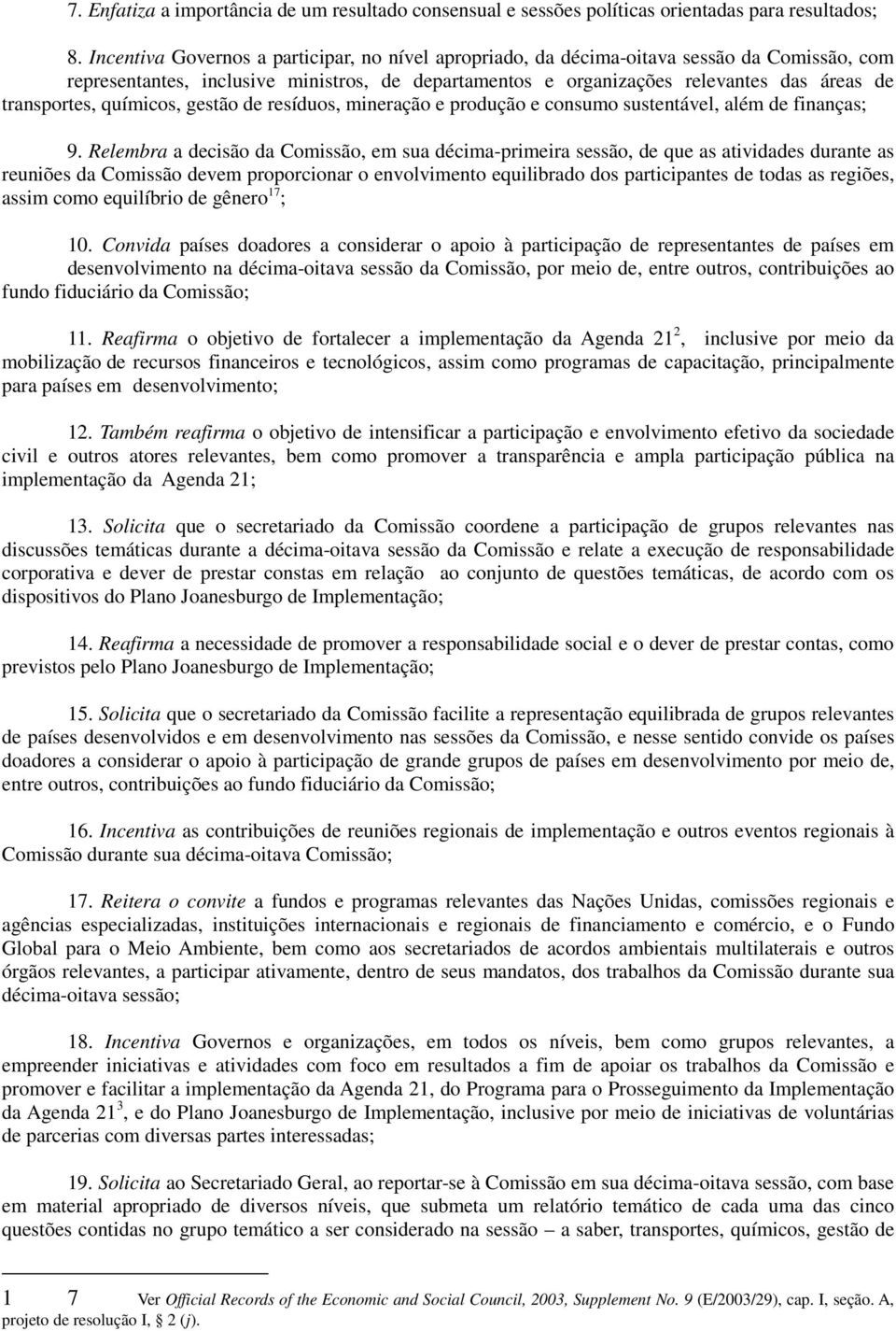 transportes, químicos, gestão de resíduos, mineração e produção e consumo sustentável, além de finanças; 9.