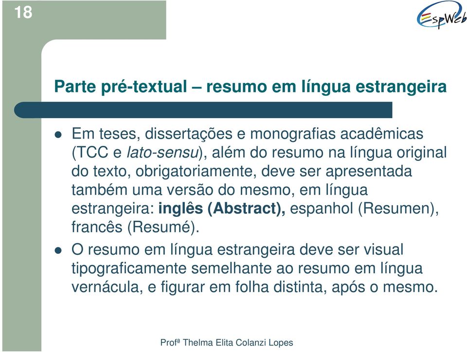 do mesmo, em língua estrangeira: inglês (Abstract), espanhol (Resumen), francês (Resumé).