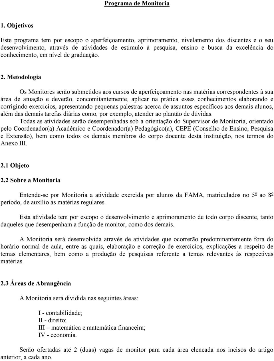 do conhecimento, em nível de graduação. 2.