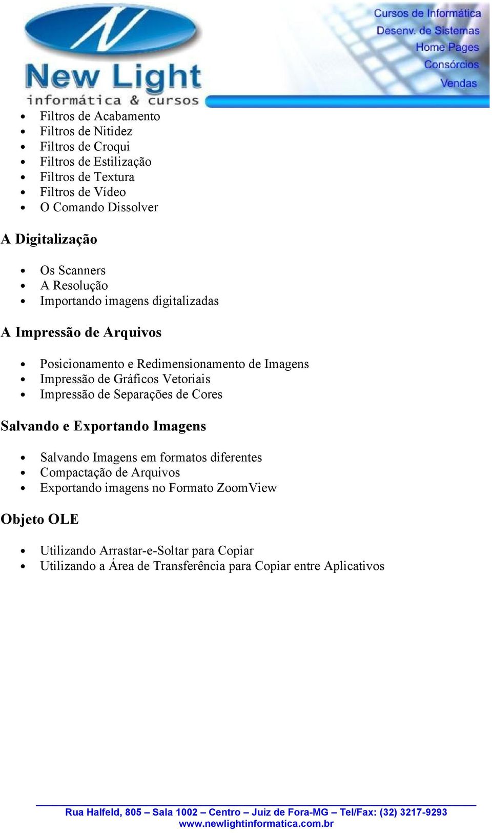 Impressão de Gráficos Vetoriais Impressão de Separações de Cores Salvando e Exportando Imagens Salvando Imagens em formatos diferentes Compactação