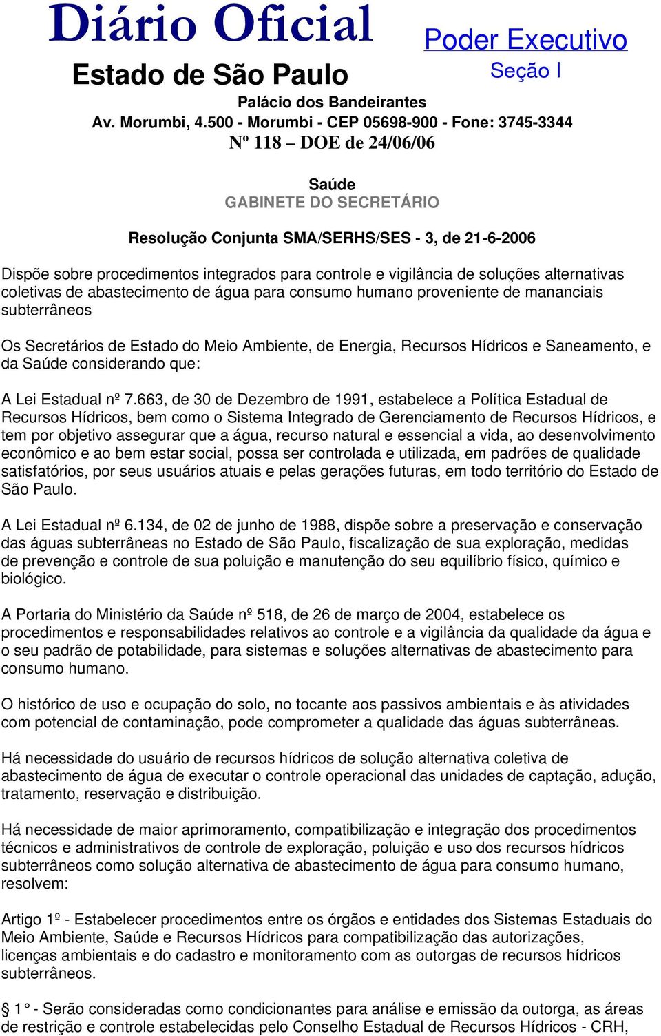 controle e vigilância de soluções alternativas coletivas de abastecimento de água para consumo humano proveniente de mananciais subterrâneos Os Secretários de Estado do Meio Ambiente, de Energia,