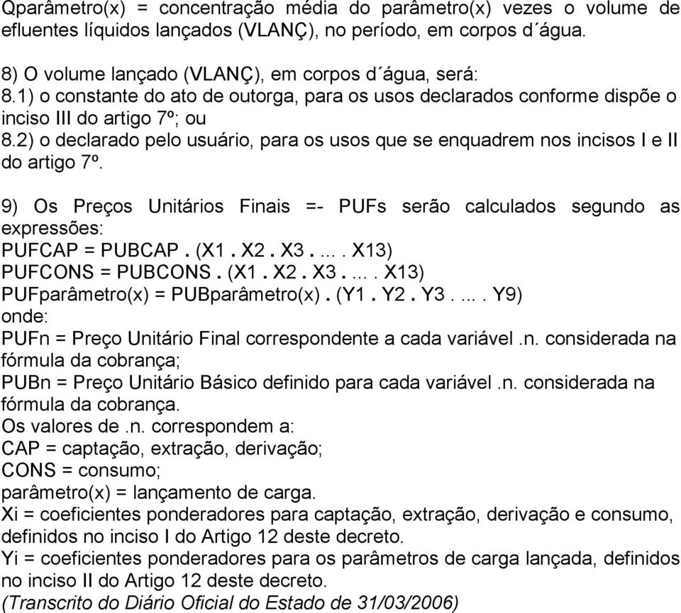 9) Os Preços Unitários Finais =- PUFs serão calculados segundo as expressões: PUFCAP = PUBCAP. (X1. X2. X3..... X13) PUFCONS = PUBCONS. (X1. X2. X3..... X13) PUFparâmetro(x) = PUBparâmetro(x). (Y1.