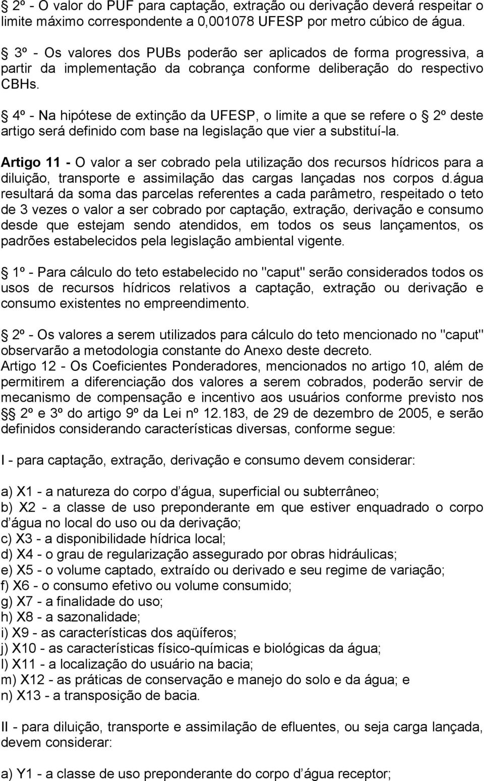 4º - Na hipótese de extinção da UFESP, o limite a que se refere o 2º deste artigo será definido com base na legislação que vier a substituí-la.