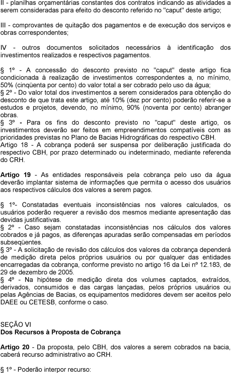 1º - A concessão do desconto previsto no "caput" deste artigo fica condicionada à realização de investimentos correspondentes a, no mínimo, 50% (cinqüenta por cento) do valor total a ser cobrado pelo