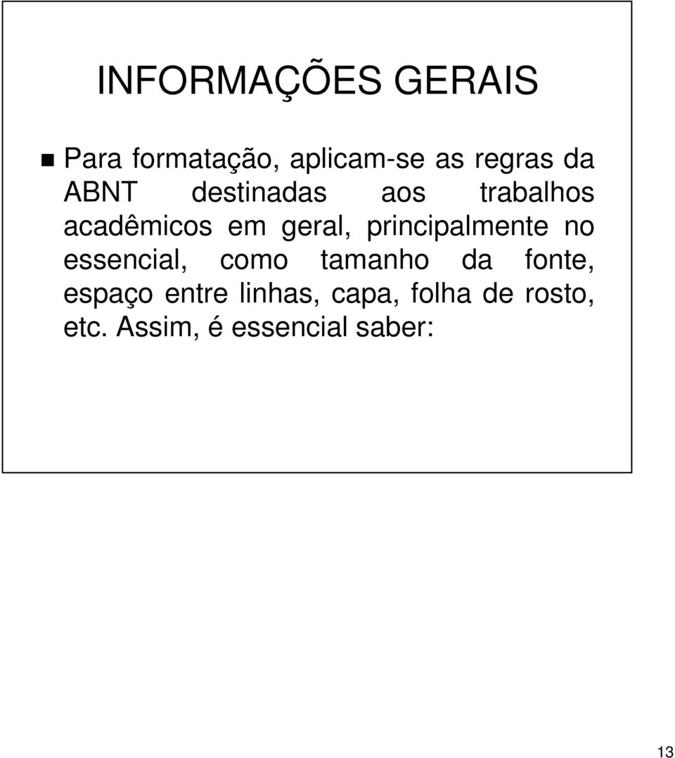 principalmente no essencial, como tamanho da fonte, espaço