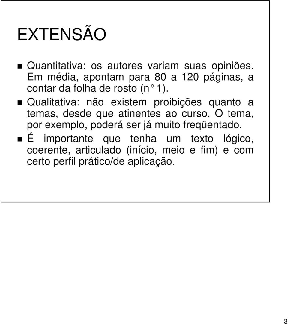 Qualitativa: não existem proibições quanto a temas, desde que atinentes ao curso.