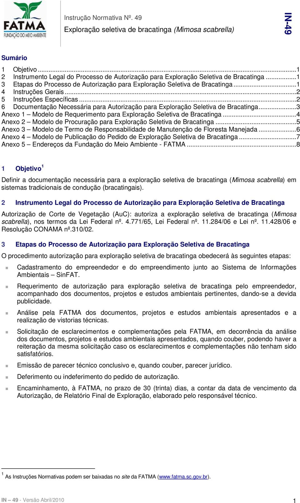 ..2 6 Documentação Necessária para Autorização para Exploração Seletiva de Bracatinga...3 Anexo 1 Modelo de Requerimento para Exploração Seletiva de Bracatinga.