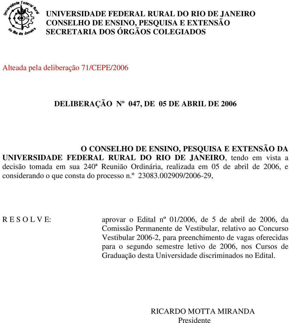 considerando o que consta do processo n.º 23083.