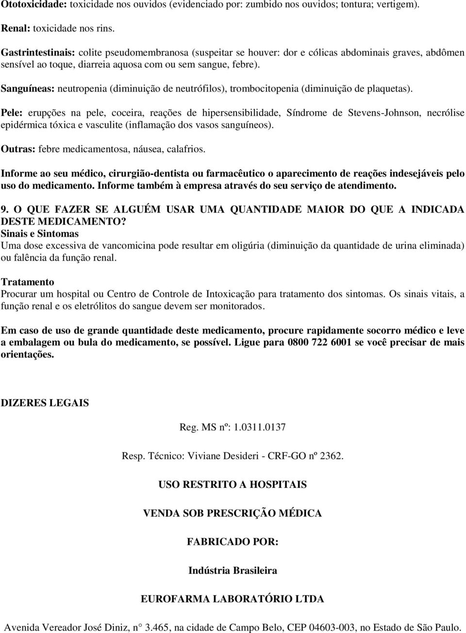 Sanguíneas: neutropenia (diminuição de neutrófilos), trombocitopenia (diminuição de plaquetas).