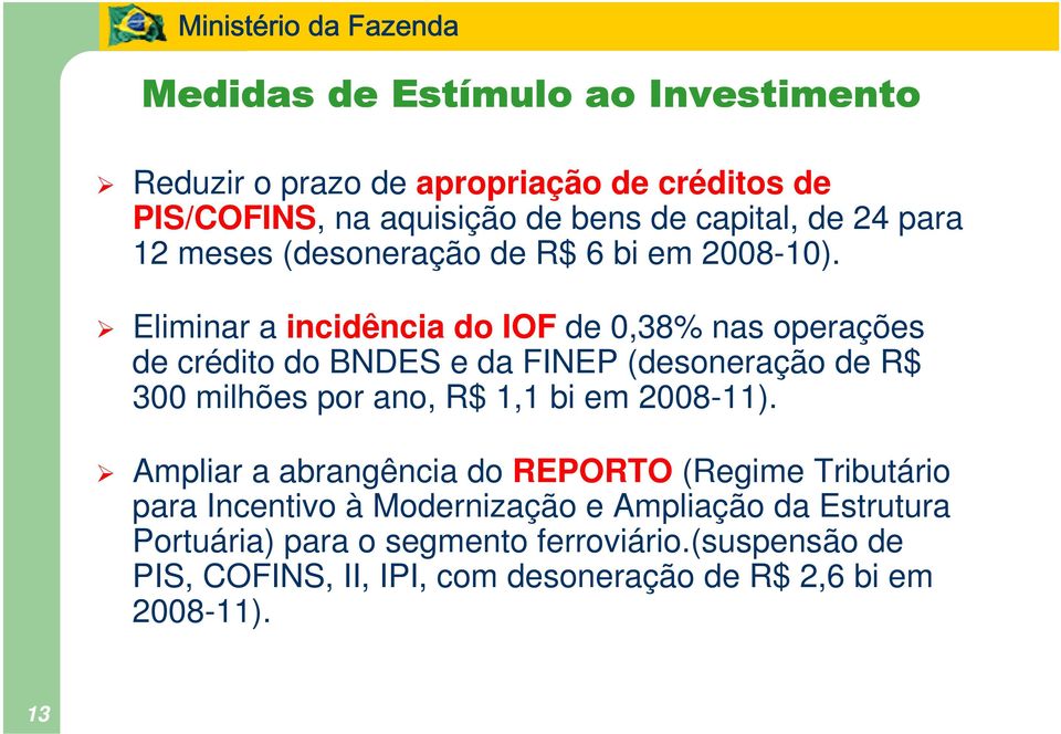 Eliminar a incidência do IOF de 0,38% nas operações de crédito do BNDES e da FINEP (desoneração de R$ 300 milhões por ano, R$ 1,1