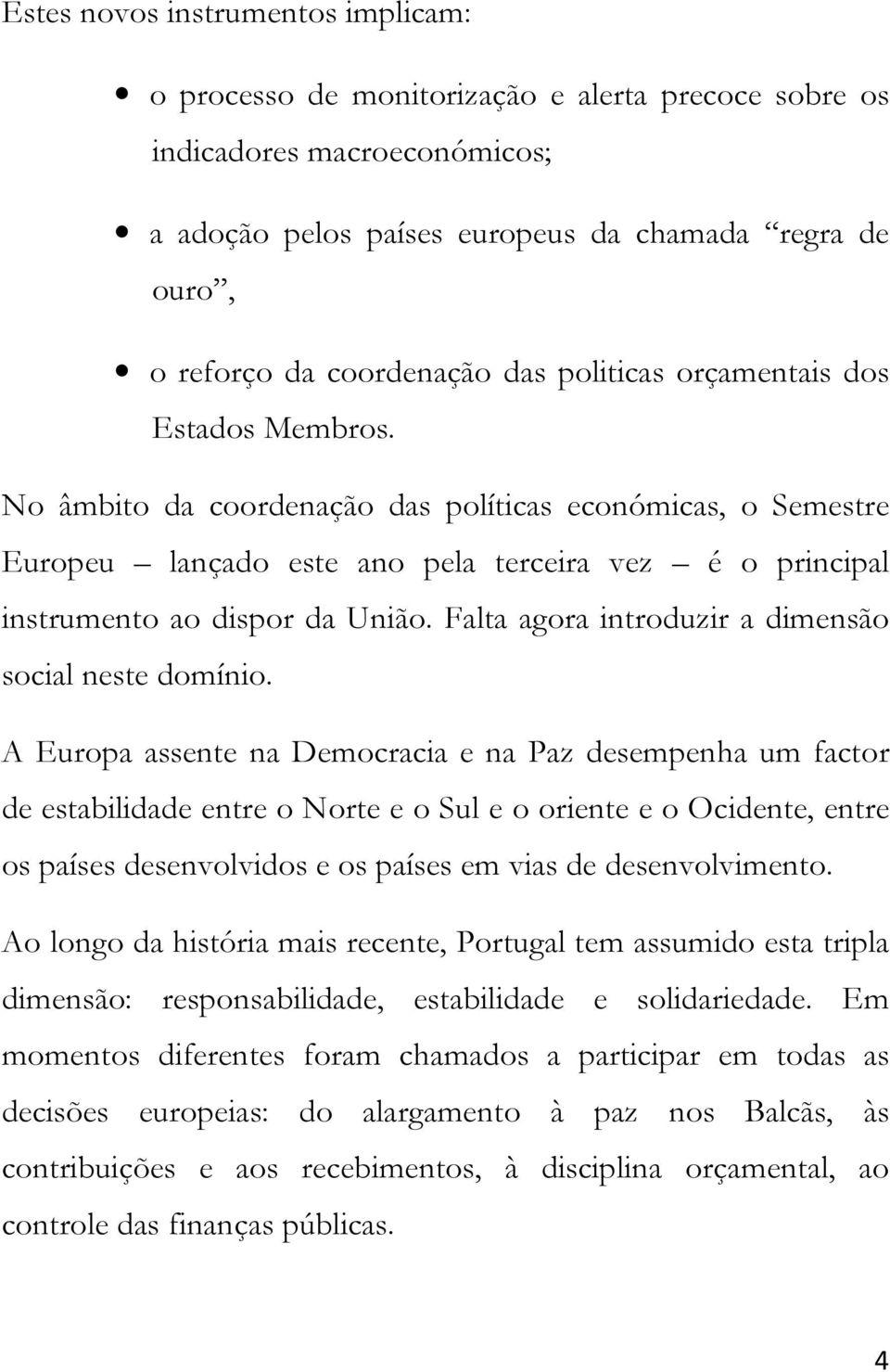 Falta agora introduzir a dimensão social neste domínio.